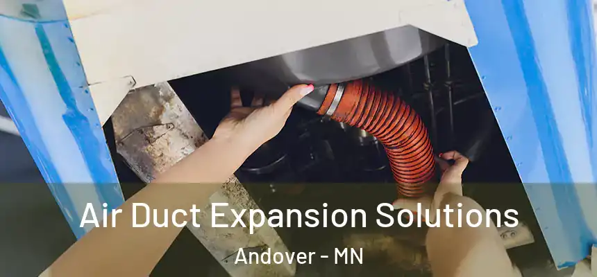 Air Duct Expansion Solutions Andover - MN