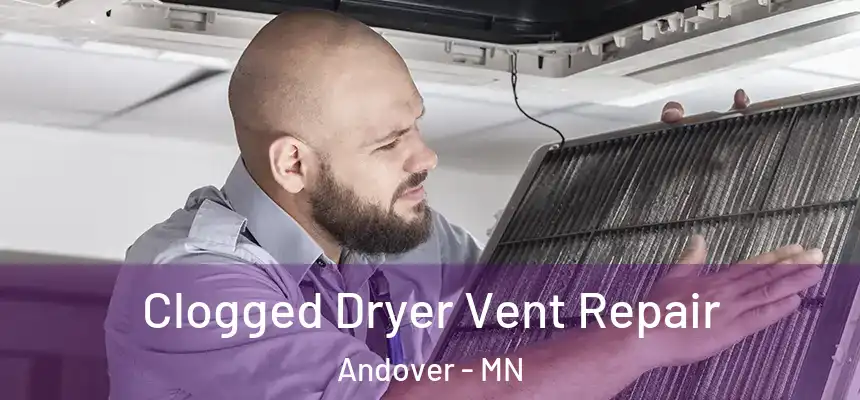 Clogged Dryer Vent Repair Andover - MN