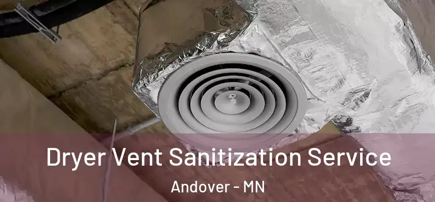 Dryer Vent Sanitization Service Andover - MN