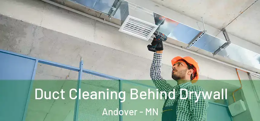 Duct Cleaning Behind Drywall Andover - MN