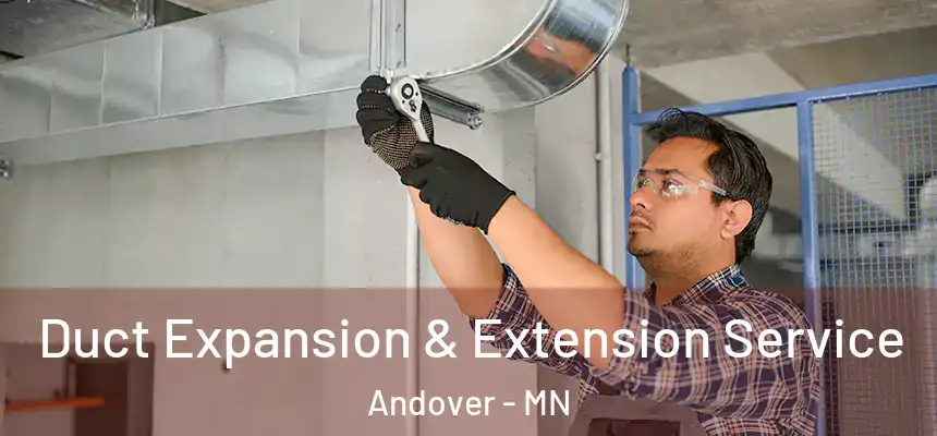  Duct Expansion & Extension Service Andover - MN
