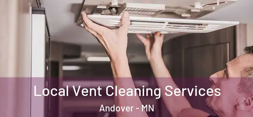 Local Vent Cleaning Services Andover - MN