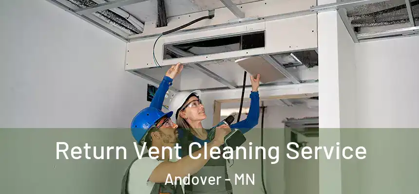 Return Vent Cleaning Service Andover - MN